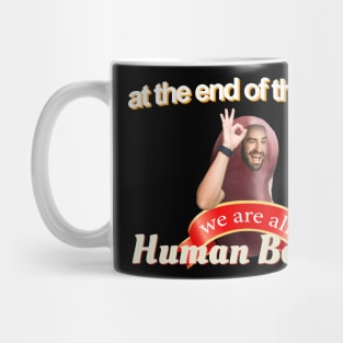 At The End Of The Day We Are All Human Beans Meme Mug